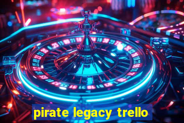 pirate legacy trello